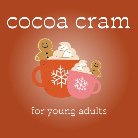 A red brown square with cups of hot chocolate and gingerbread people in the center. Text advertises COCOA CRAM for young adults