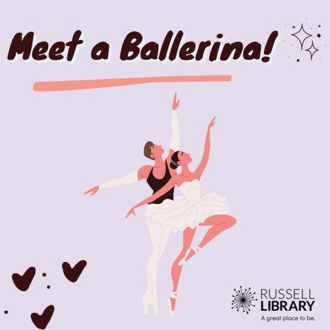 A light purple background with two ballet dancers in the center. Text advertises Meet a Ballerina! with hearts, sparkles, and the Russell Library logo