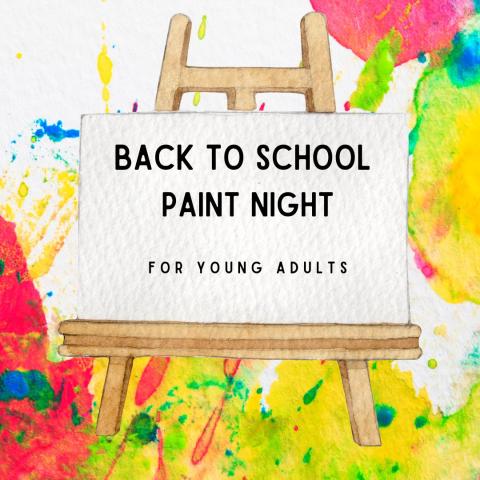A square with multi colored paint splattered behind a plain easel. The text on the easel reads BACK TO SCHOOL PAINT NIGHT! for young adults