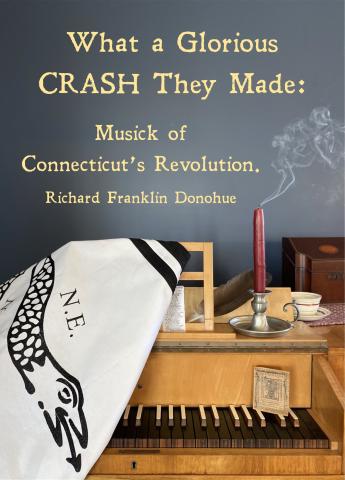 Concert flyer depicting a harpsichord and other colonial-era decorations. Includes the text: "What a Glorious CRASH They Made: Musick of Connecticut’s Revolution; Richard Franklin Donohue