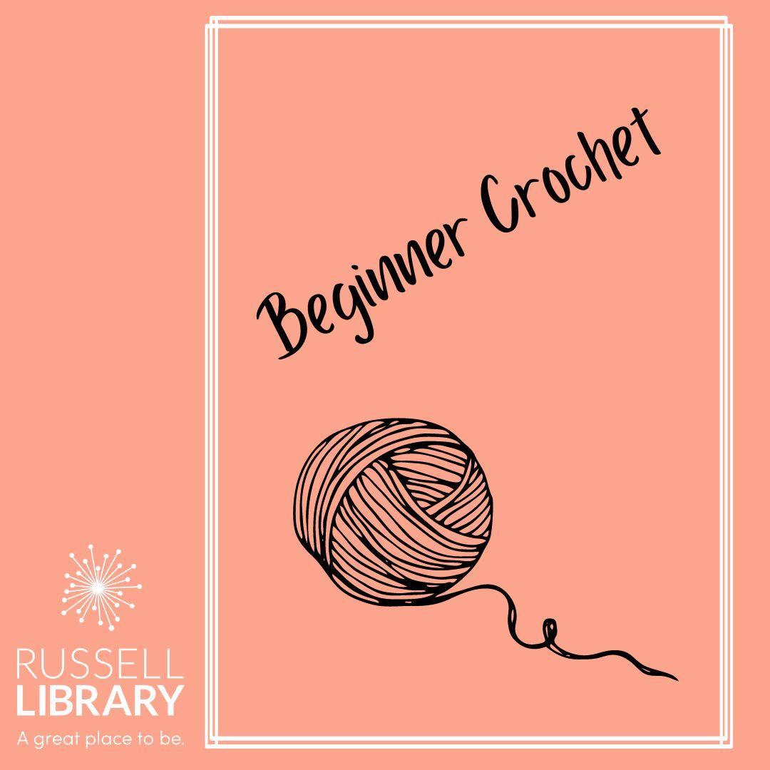 A peach colored square  advertises a beginner crochet program in black text. A black ball of yarn is a featured image and a white rectangle frames the title and yarn picture. Russell library logo is in white in the bottom left corner