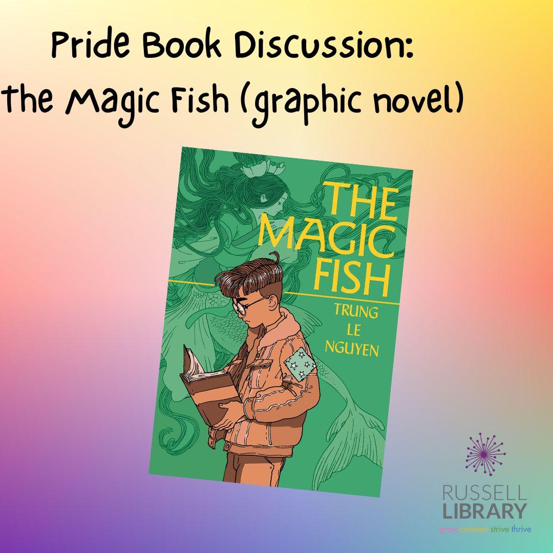 A rainbow gradient square advertises Pride Book Discussion for The Magic Fish the Graphic Novel. The cover of The Magic Fish is in the center, green and yellow with an image of a young person dressed in brown. Russell Library logo is in the bottom corner