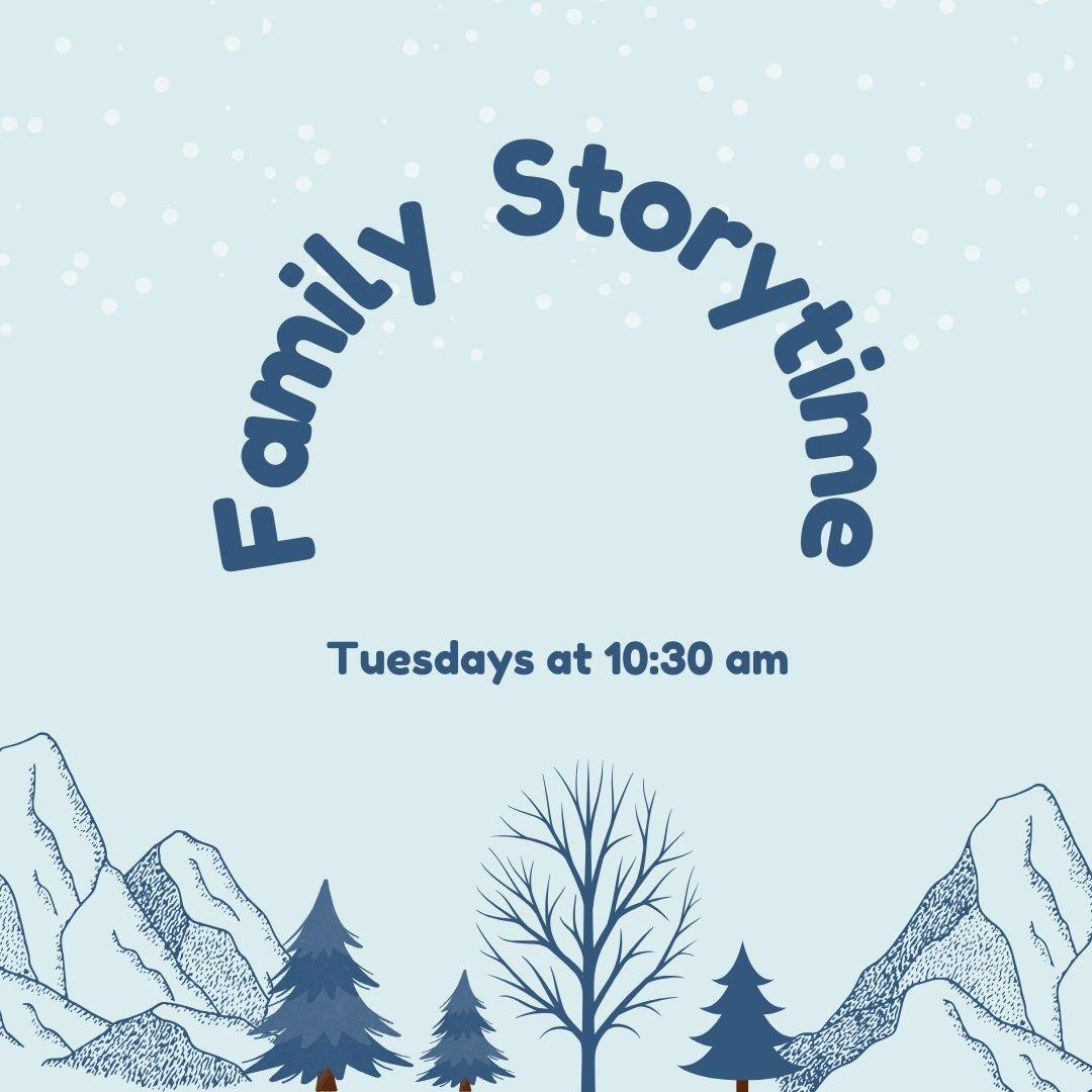 A light blue square with trees and snowflakes. Blue text advertises Family Storytime Tuesdays at 10:30